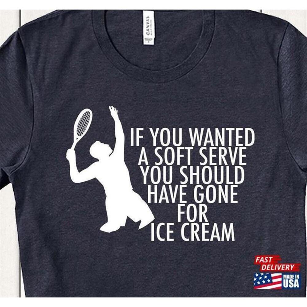 If You Wanted Serve Tennis Shirt Tee Unisex Classic